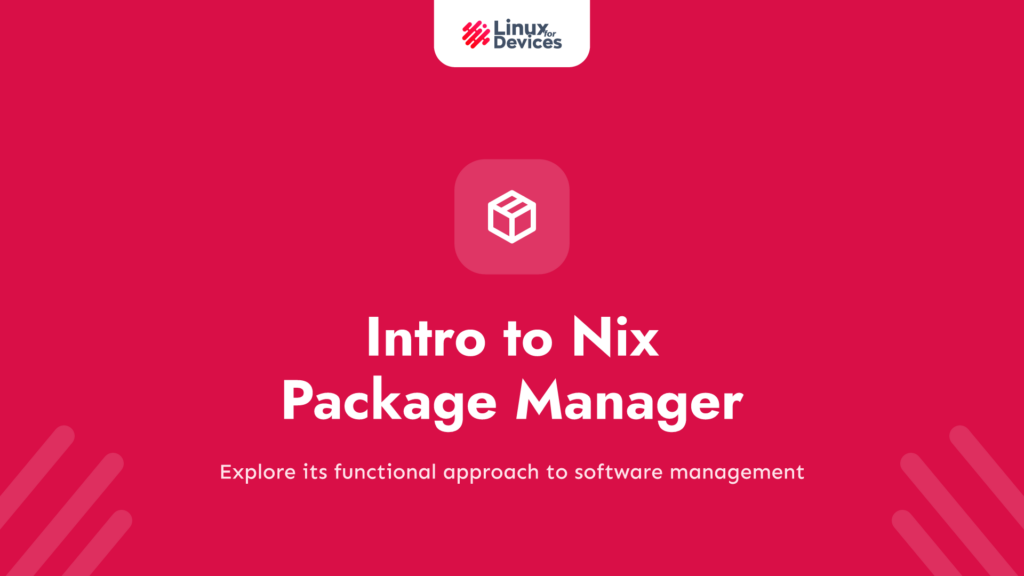 Intro to Nix Package Manager – A purely functional package manager