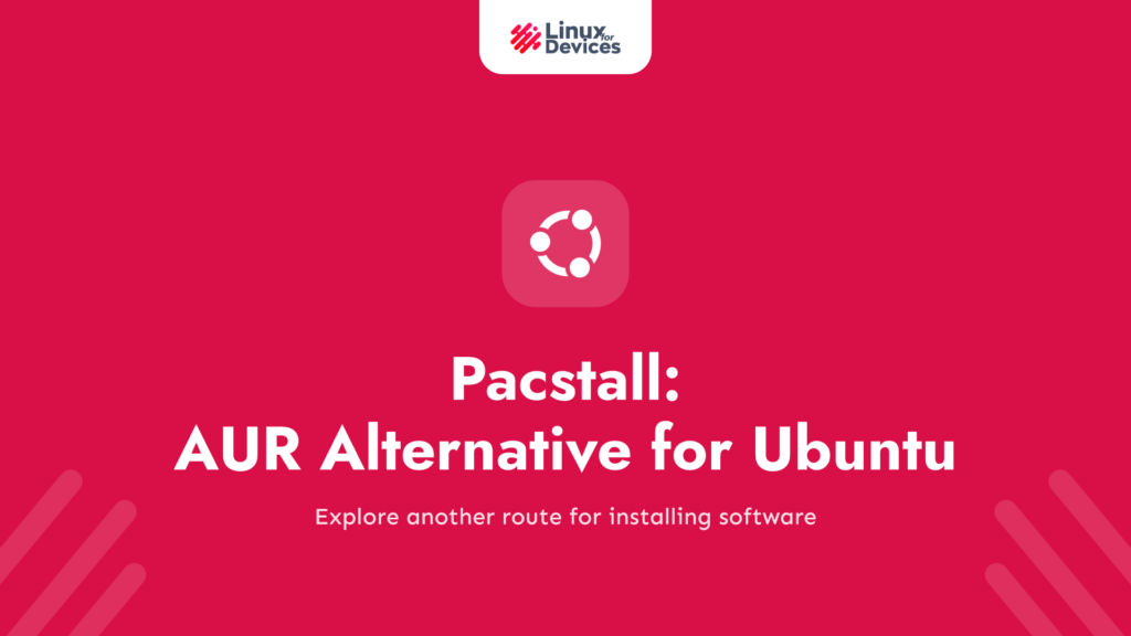 Pacstall – The AUR Package manager alternative for Ubuntu Linux