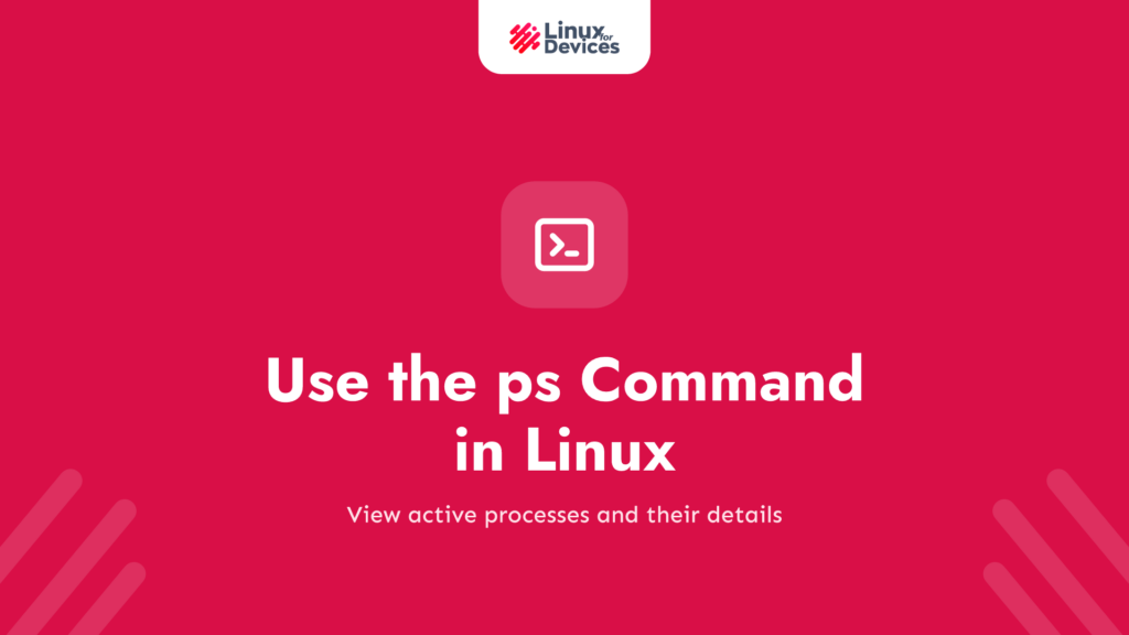 How to Use the ps Command in Linux?