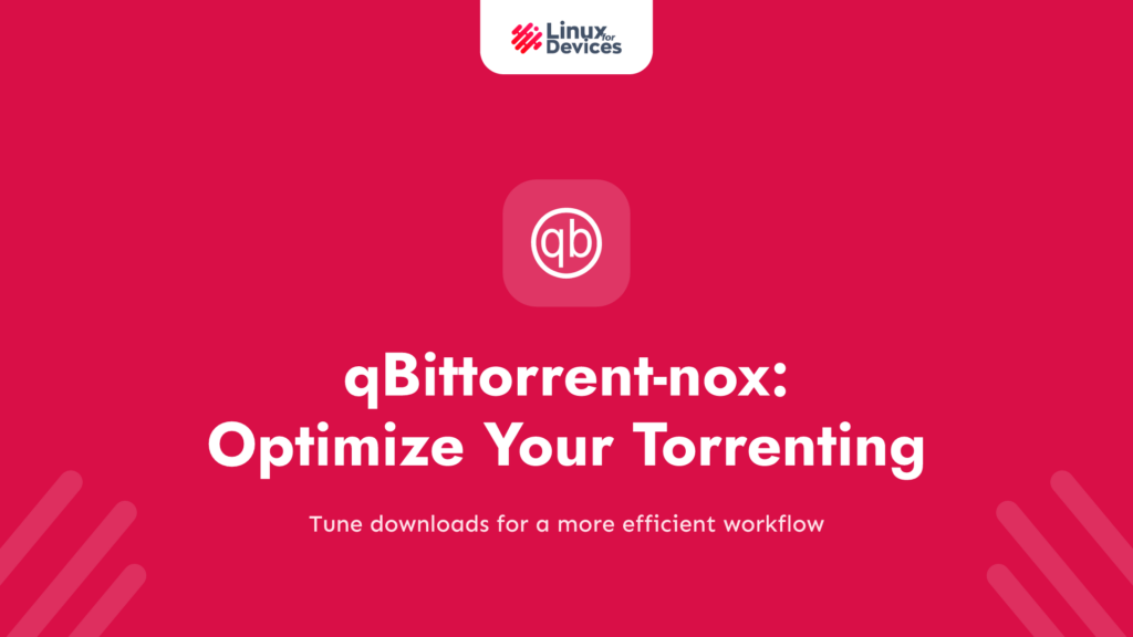 qBittorrent-nox: Optimize Your Torrenting Experience
