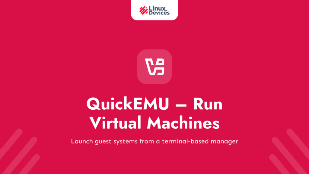 QuickEMU – Run Virtual Machines on your PC with this Terminal based Virtual Machine Manager