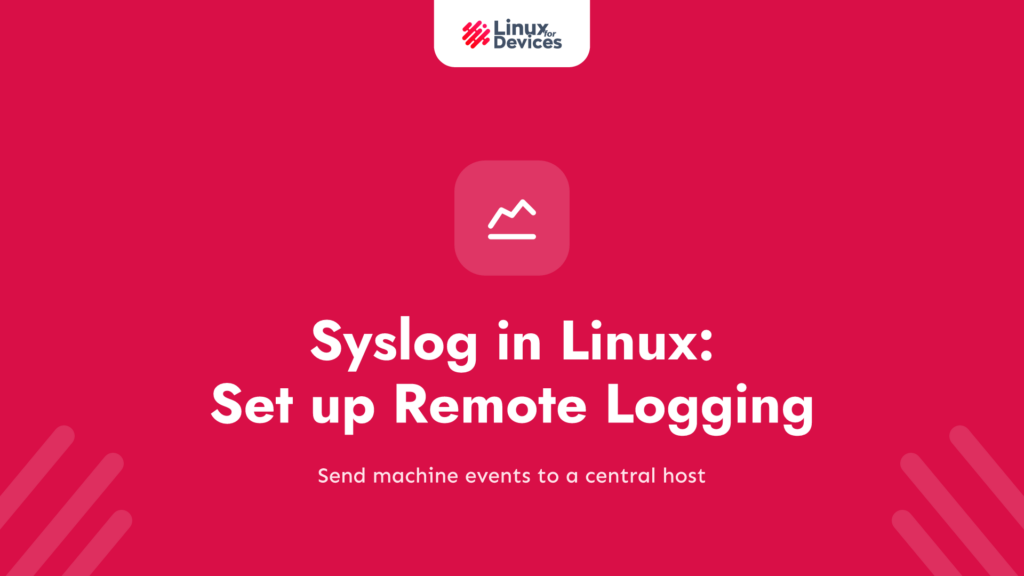 What is Syslog in Linux? A Step-by-Step Guide to Set up Remote System Logging