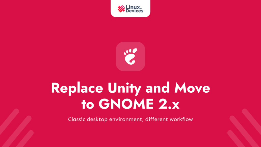 Replace Unity and Move to GNOME 2.x