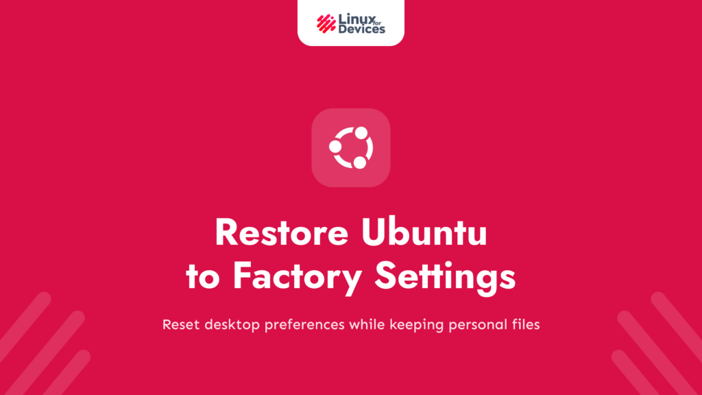 How to restore Ubuntu to factory settings: reset desktop settings safely