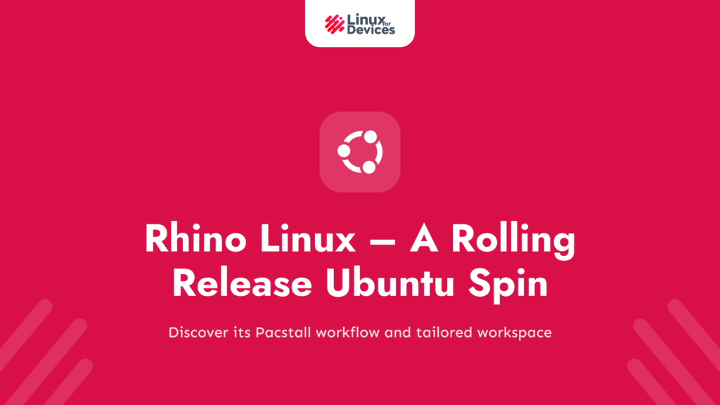 Rhino Linux – A Rolling Release Ubuntu Spin With Pacstall and Custom Desktop