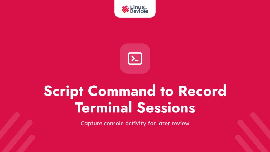 How to use the Script command to record terminal sessions in Linux?