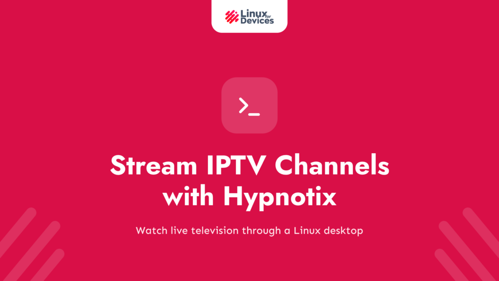 How to Stream IPTV Channels with Hypnotix on Linux