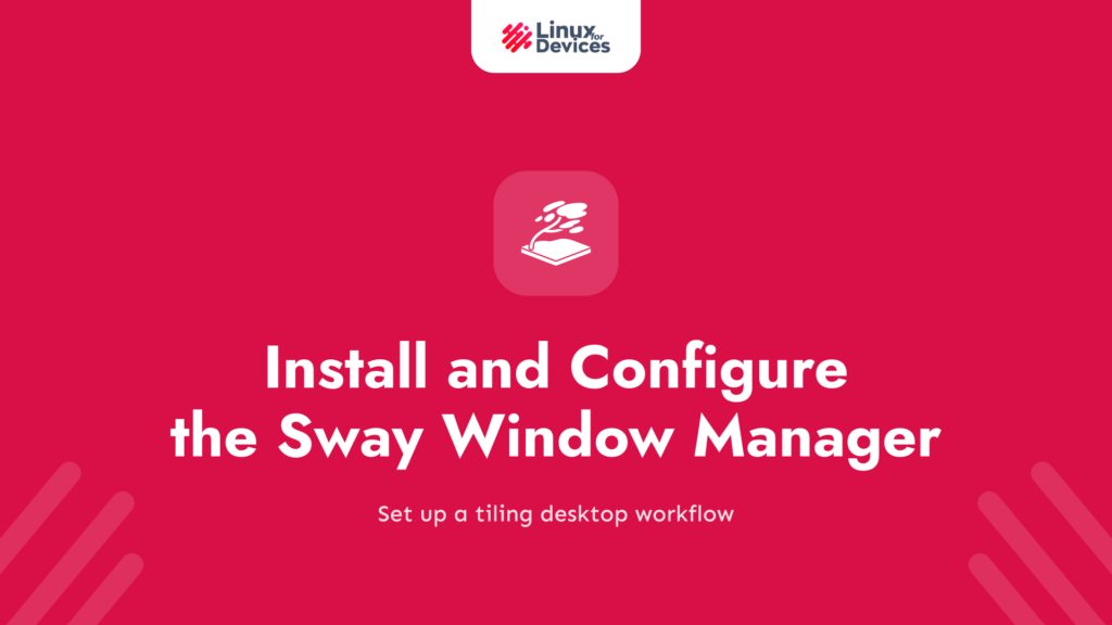 Install and Configure the Sway Window Manager on Linux