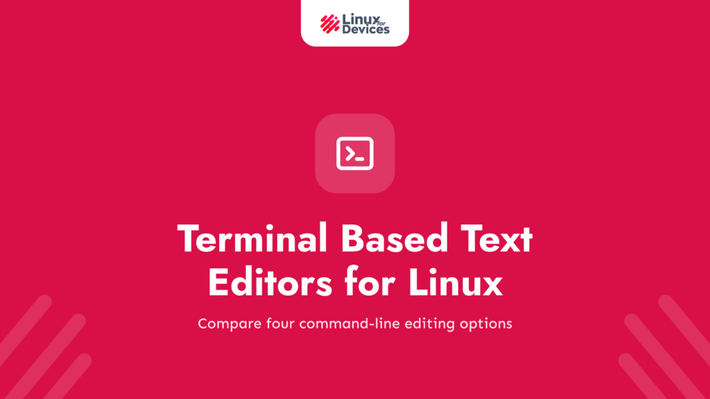 4 Best Terminal Based Text Editors for Linux