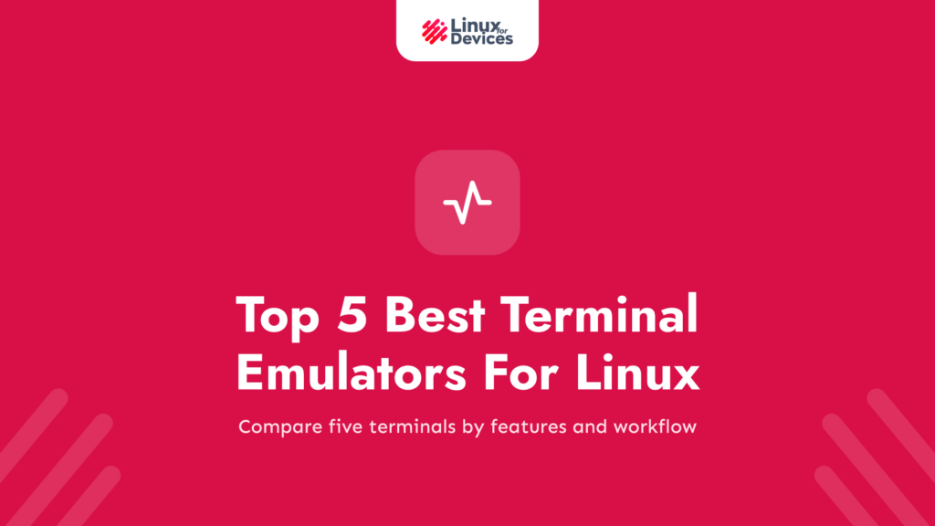 Top 5 Best Terminal Emulators For Linux