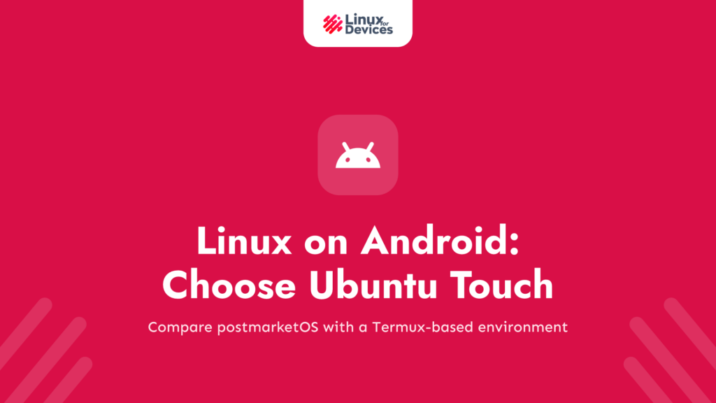 Linux on Android: choose Ubuntu Touch, postmarketOS, or a Termux Linux environment