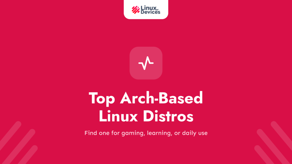 Top Arch-Based Linux Distros for Different Needs