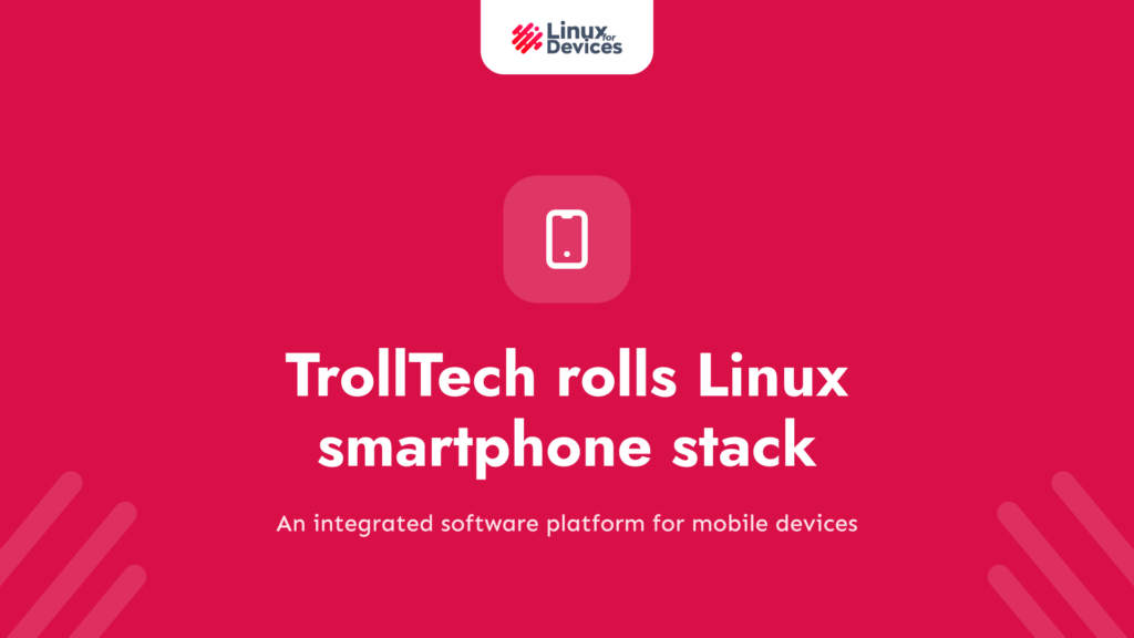 TrollTech rolls a complete Linux smartphone stack