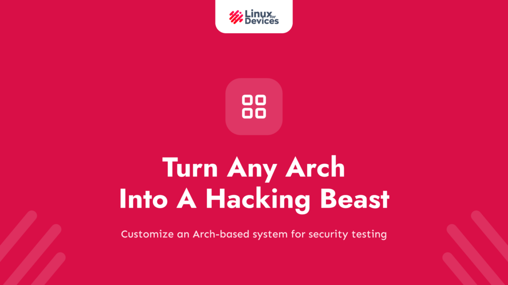 How To Turn Any Arch Based Distro Into A Hacking Beast?