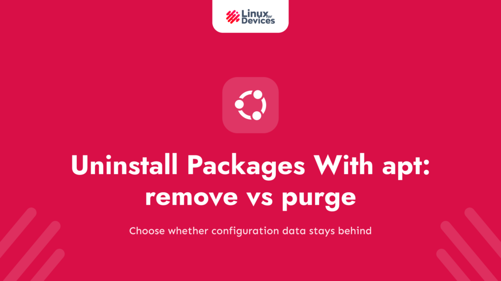 How to Uninstall Packages With apt: remove vs purge