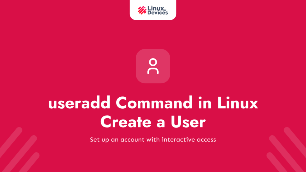 useradd Command in Linux: Create a User That Can Log In