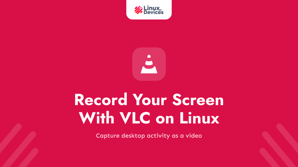 How to Record Your Screen With VLC on Linux