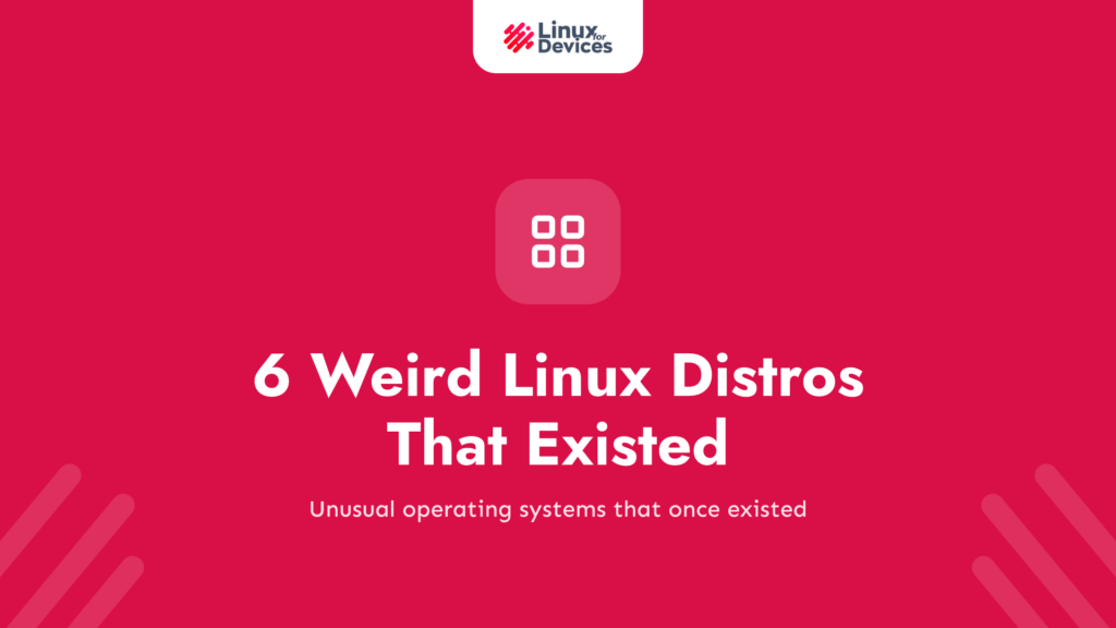 6 Weird Linux Distros and Operating Systems That Existed