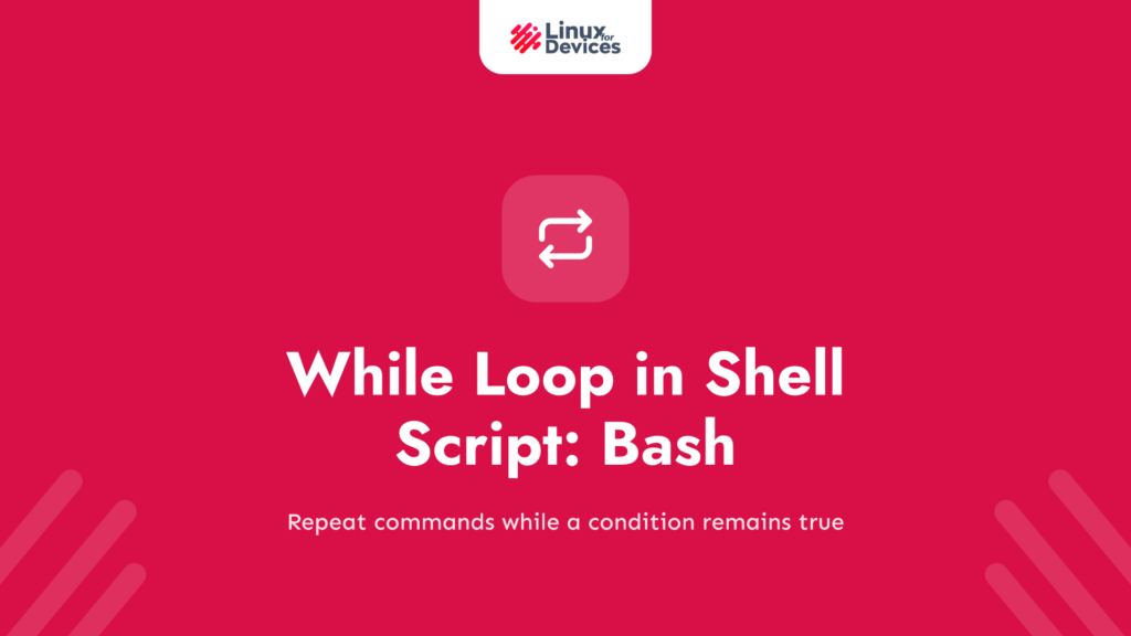 While Loop in Shell Script: Bash Syntax and Practical Examples