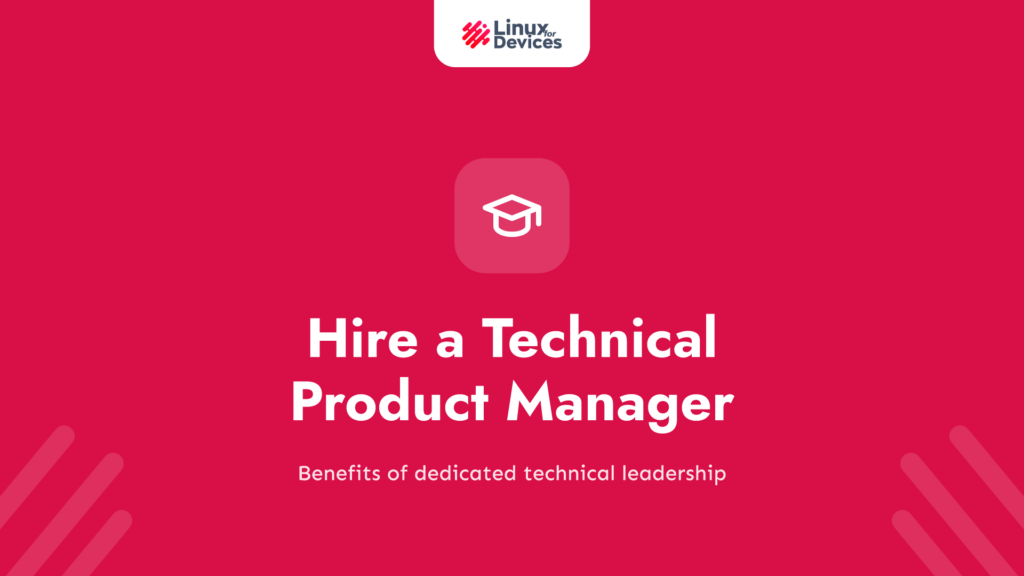 Why You Should Hire a Technical Product Manager