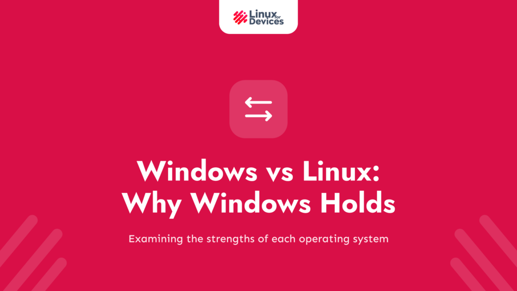 Windows vs Linux: Why Windows Holds the Edge in 2023