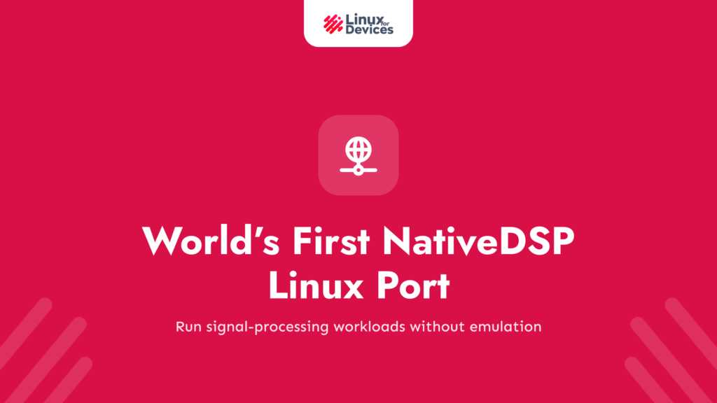 World’s First NativeDSP Linux Port