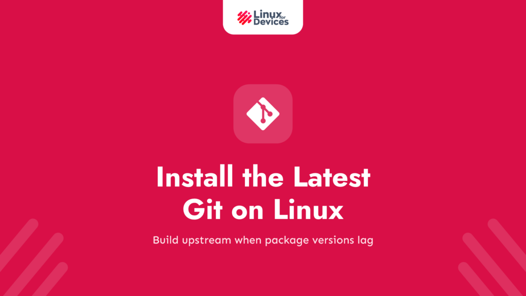 How to Install the Latest Git on Linux