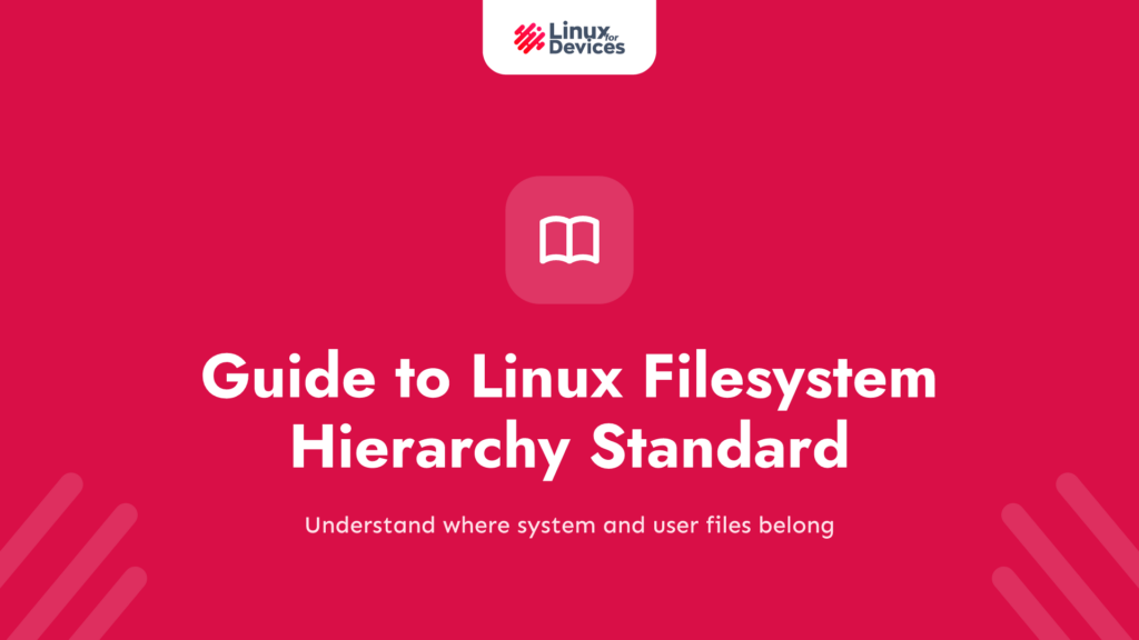 A Detailed Guide to Linux Filesystem Hierarchy Standard (FHS)