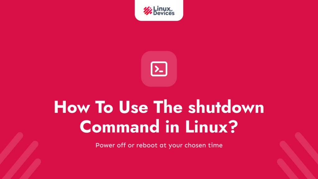 How To Use The shutdown Command in Linux?