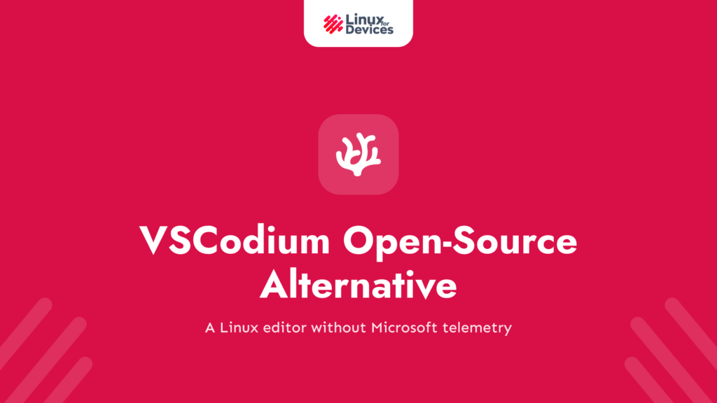 VSCodium – An Open-Source Alternative for Visual Studio Code
